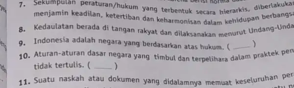 1. Sekumpulan peraturan/hukum yang terbentuk secara berbangs? menjamin keadilan, ketertiban dan keharmonisan dalam kehidupan berbangs: 8. Kedaulatan berada di tangan rakyat dan dilaksanakan menurut