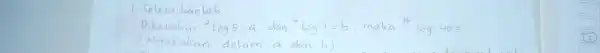 1. Selesaikanlah Diketabu (}^2log5=a dan {)^5log7=b maka 35 tog 40= (Nyatakan alam a dan b