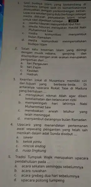 1. Seni budaya Islam disesuaikan dengan perkembangan zaman. Indonesia sampai saat ini kemanfaatannya Upacara sekaten yang dikembangsi sebagai media dakwah penyebarar Islam tetapi untuk