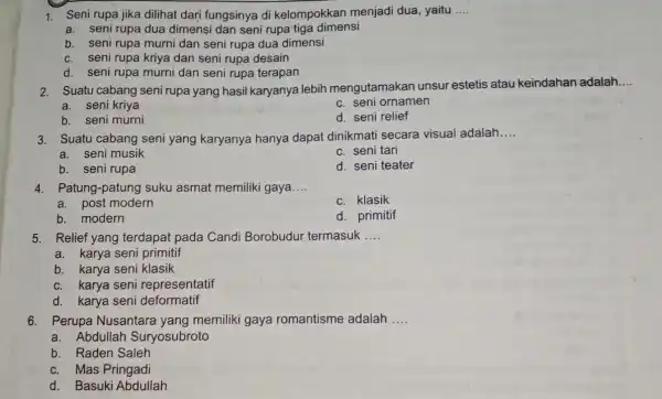 1. Seni rupa jika dilihat darj fungsinya di kelompokkan menjadi dua, yaitu __ a. seni rupa dua dimensi dan seni rupa tiga dimensi b.