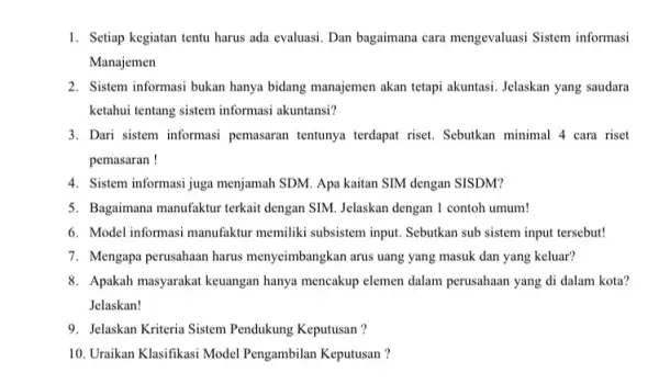 1. Setiap kegiatan tentu harus ada evaluasi. Dan bagaimana cara mengevaluasi Sistem informasi Manajemen 2. Sistem informasi bukan hanya bidang manajemen akan tetapi akuntasi.