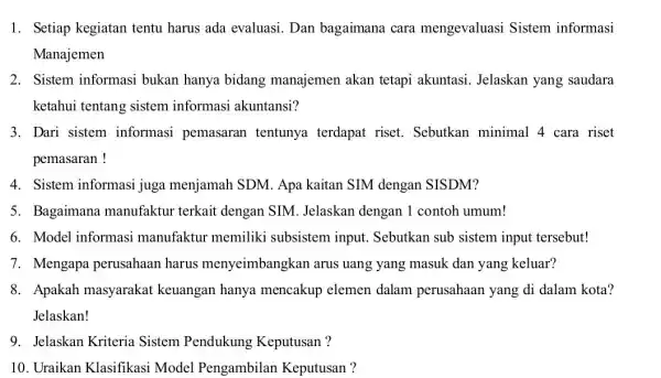 1. Setiap kegiatan tentu harus ada evaluasi Dan bagaimana cara mengevaluasi Sistem informasi Manajemen 2. Sistem informasi bukan hanya bidang manajemen akan tetapi akuntasi.