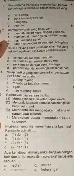 1. Sila pertama Pancasila menekankan bahwa 7. warga manusia yang __ a. cinta damai b. suka bermusyawarah c. beragama d. bersatu 2. Bermusyawarah yang