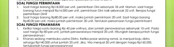 1. Soat harga barang Rp18.000 per unit, permintaan Dini sebanyak 18 unit. Namun, soat harga barang turun menjadi Rp16.000 perunit, permintaan Diningik sebanyak 22