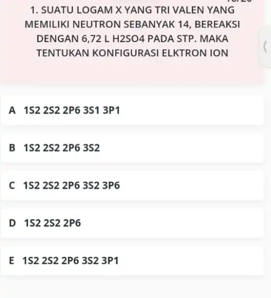 1. SUATU LOGAM X YANG TRI VALEN YANG MEMILIKI NEUTRON SEBANYAK 14 , BEREAKSI DENGAN 6,72 L H2SO4 PADA STP . MAKA TENTUKAN KONFIGURASI