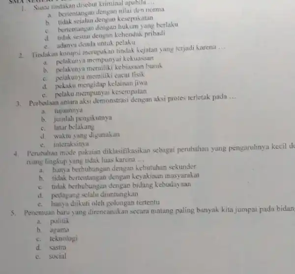 1. Suatu tindakan disebut kriminal apabila __ a. bertentangan dengan nilai den norma b. tidak sejalan dengan kesepakatan c. bertentangan dengan hukum yang berlaku