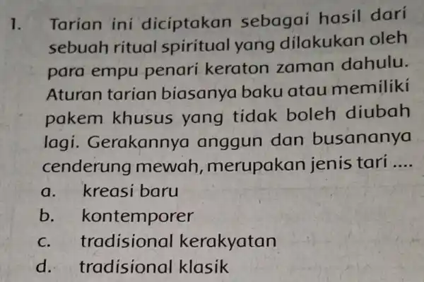 1. Tarian ini diciptak n sebagai hasil dari sebuah ritual spiritual yang dilakukan oleh para empu penari keraton zaman dahulu. Aturan tarian biasanya baku