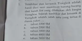 1. Tembikar dan keramik Tiongkok adalah hasil dari seni membuat barang dari tanah liat yang dilakukan oleh bangsa Tionghoa.Sejarah tembikar dan keramik di Tiongkok