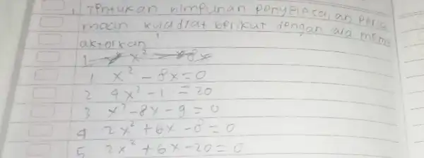 1. Tentukan nimpunan penyeipersaian peria maan kuadrat berikut dengan cara meme aktorkan [ 1-x^2-8 x=0 24 x^2-1=20 3 x^2-8 x-9=0 42 x^2+6 x-8=0 52