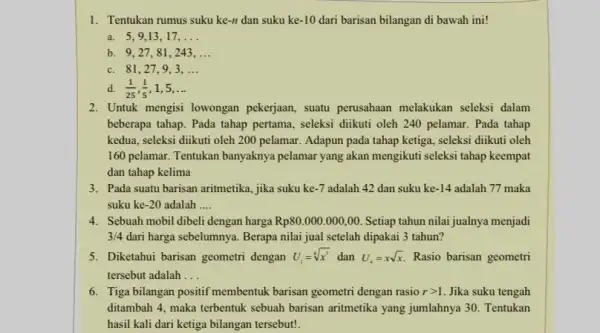 1. Tentukan rumus suku ke -1 dan suku ke -10 dari barisan bilangan di bawah ini! a. 5,9,13. 17. __ b. 9,27,81 . 243.