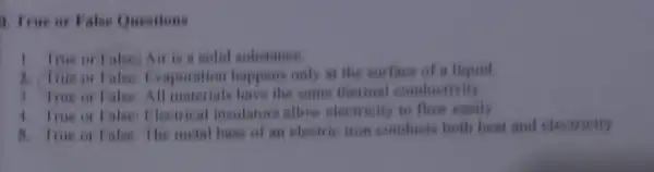 1. True or False Questions 1. True or Talsei Air is a solid substance A. True or False Evaporation happens only at the surface