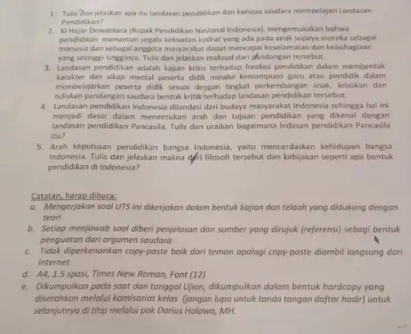 1. Tulis dan jelaskan apa itu landasan pendidikan dan kenapa saudara mempelajari Landasan Pendidikan? 2. Ki Hajar Dewantara (Bapak Pendidikan Nasional Indonesia)mengemukakan bahwa pendidikan