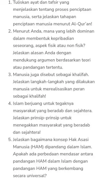 1. Tuliskan ayat dan tafsir yang menjelaskan tentang proses penciptaan manusia, serta jelaskan tahapan penciptaan manusia menurut Al -Qur'an! 2. Menurut Anda , mana