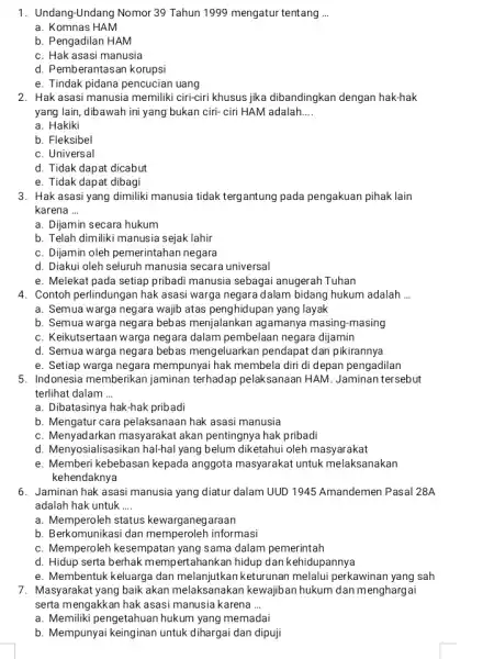 1. Undang-Undang Nomor 39 Tahun 1999 mengatur tentang __ a. Komnas HAM b. Pengadilan HAM c. Hak asasi manusia d. Pemberantasan korupsi e. Tindak