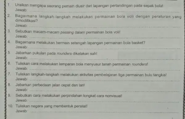 1. Uraikan mengapa seorang pemain diusir dari lapangan pertandingan pada sepak bola! Jawab: __ dimodifikasi? 2. Bagaimana langkah-langkah melakukan permainan bola voli dengan peraturan