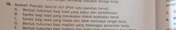 10. Apakah Poenale Sanctie itu? (Pilih satu jawaban benar) A. Bentuk hukuman bagi koeli yang kabur dari perkebunan. B. Sanksi bagi koeli yang melakukan