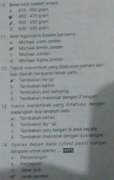 10. Berat bola basket antara __ a 475-500gram 450.475gram d 500-550gram d 600-650gram 11. Atlet legendaris basket bernama __ a Michael John Jordan b.