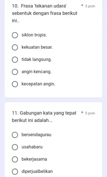 10. Frasa 'tekanan udara' sebentuk dengan frasa berikut ini. __ siklon tropis. kekuatan besar. tidak langsung. angin kencang. kecepatan angin. berikut ini adalah __