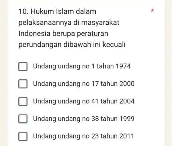 10. Hukum Islam dalam pelaksanaannya di masyarakat Indonesia berupa peraturan perundangan dibawah ini kecuali Undang undang no 1 tahun 1974 Undang undang no 17