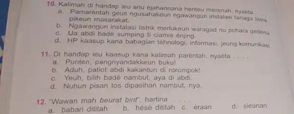 10. Kalimah di handap ieu anu éjahannana henteu merenah nyaéta __ a. Pamaréntah geus ngusahakeun ngawangun tanaga listrik pikeun masarakat. b. Ngawangun instalasi listrik