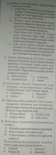 10. Kalimat yang tepat terkait sejarah Daulah Usmaniyah adalah __ a. Nasab Bani Usmani bersambung pada kabilah Turkmaniyal yang bertempat ke -7 H atau