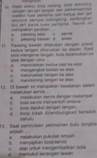 10. Pada waktu bola datang bola didorong dengan jari-jari langan dan perkenaannya ruas pertama dan kedus dari jari telunjuk sampai kelingking , sedangkan ibu