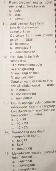 10. Pandangan mata saat menangkap bola ke arah __ a bola b atas c bawah 11. Jordi bermain bola kecil Bola dipukul dengan pemukul