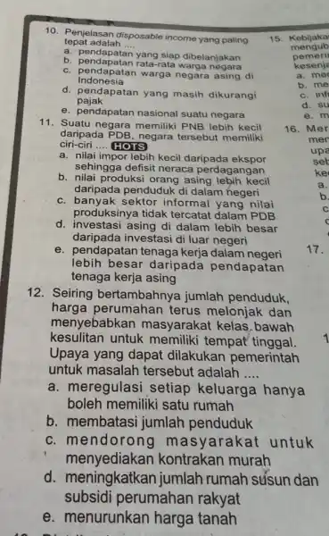 10. Penjelasan disposable income yang paling tepat adalah __ a. pendapatan yang siap dibelanjakan b. pendapatan rata-rata warga negara c. pendapatan warga negara asing