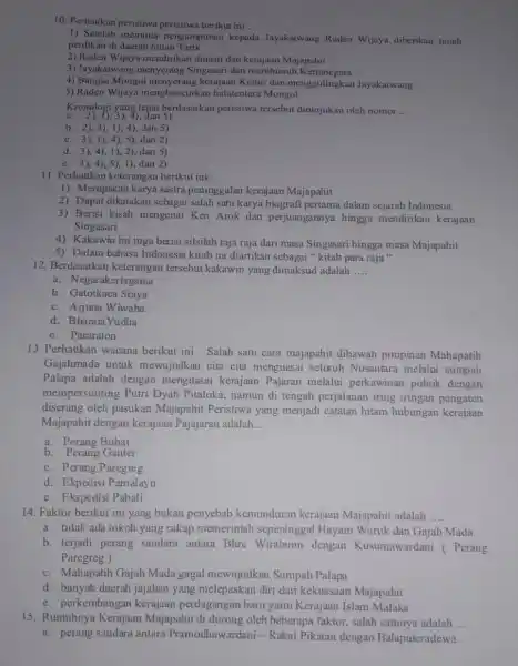 10. Perhatikan peristiwa peristiwa berikut ini : 1) Setelah meminta pengampunan kepada Jayakatwang Raden Wijaya diberikan tanah perdikan di daerah hutan Tarik 2) Raden