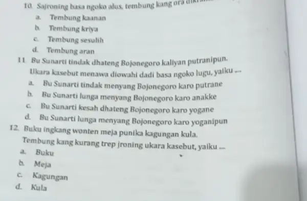 10. Sajroning basa ngoko alus, tembung kang ora discover a. Tembung kaanan b. Tembung kriya c. Tembung sesulih d. Tembung aran 11. Bu Sunarti