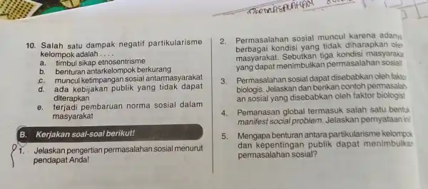 10. Salah satu dampak negatif partikularisme kelompok adalah __ a. timbul sikap etnosentrisme b. benturan antarkelompok berkurang C. muncul ketimpangan sosial antarmasyarakat d. ada