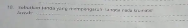 __ 10. Sebutkan tanda yang mempengaruhi tangga nada kromatis! Jawab: __