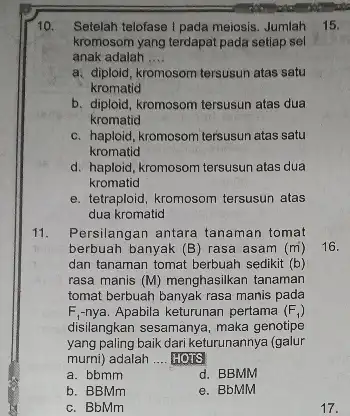 10. Setelah telofase I pada mejosis Jumlah kromosom yang terdapat pada setiap sel anak adalah __ a. diploid,kromosom tersusun atas satu kromatid b. diploid,