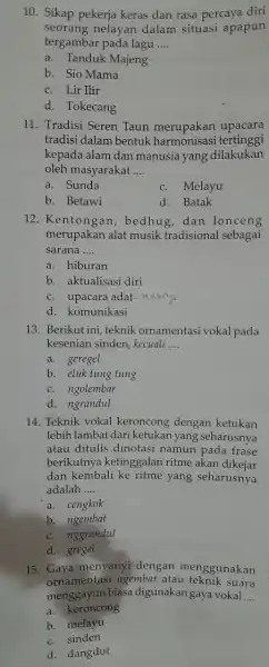 10. Sikap pekerja keras dan rasa percaya diri seorang nelayan dalam situasi apapun tergambar pada lagu __ a. Tanduk Majeng b. Sio Mama c.