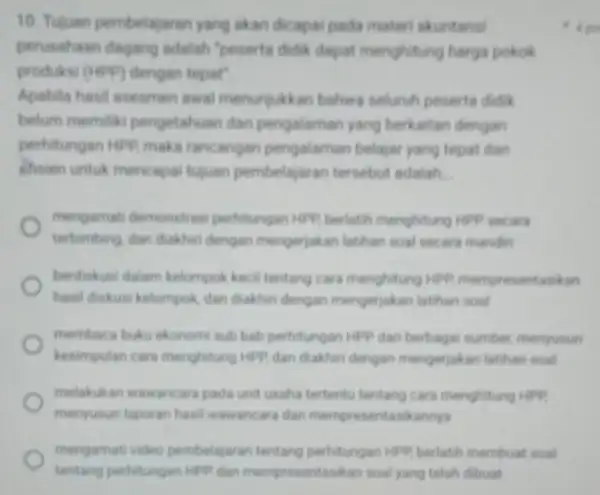 10. Tujuan pembelajaran yang akan dicapai pada materi akuntansi perusahaan dagang adalah "peserta didik dapat menghitung harga pokok produksi (HPP) dengan tepat' Apabila hasil