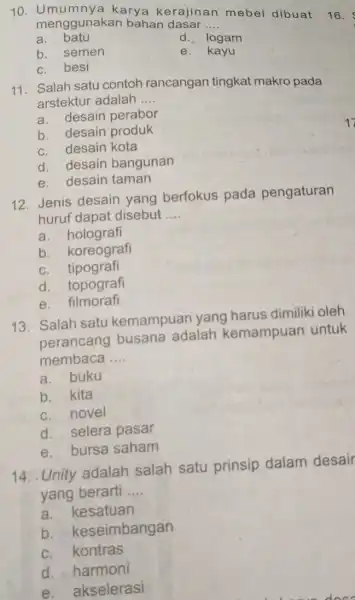 10. Umumnya karya kerajinan mebel dibuat 16. menggunakan bahan dasar __ a. batu d. logam b. semen e. kayu c. besi 11. Salah satu