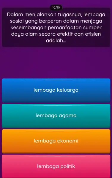 10/10 Dalam menjalankan tugasnya , lembaga sosial yang berperan dalam menjaga keseimbangan io emanfaatan sumber daya alam secara efektif dan efisien adalah __ lembaga