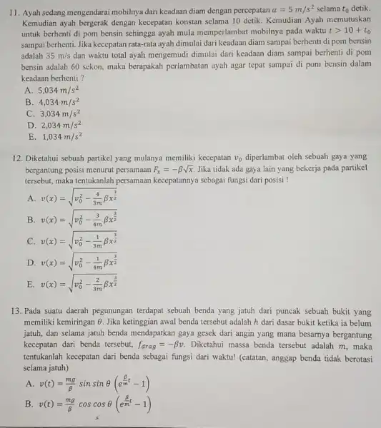 11. Ayah sedang mengendarai mobilnya dari keadaan diam dengan percepatan alpha =5m/s^2 selama t_(0) detik. Kemudian ayah bergerak dengan kecepatan konstan selama 10 detik