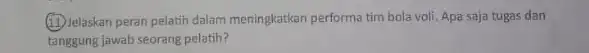 (11) Jelaskan peran pelatih dalam meningkatkan performa tim bola voli. Apa saja tugas dan tanggung jawab seorang pelatih?