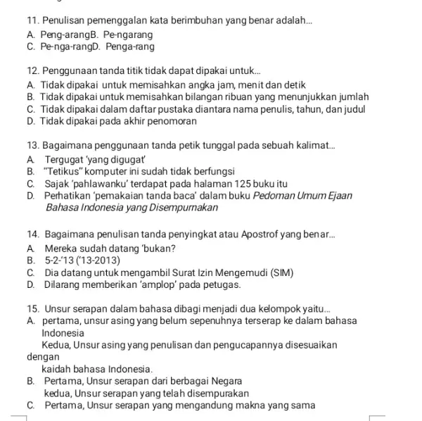 11. Penulisan pemenggalan kata berimbuhan yang benar adalah __ A. Peng-arangB. Pe-ngarang C. Pe-nga-rangD. Penga-rang 12. Penggunaan tanda titik tidak dapat dipakai untuk __