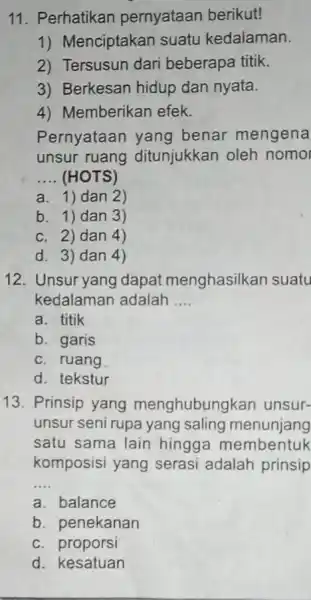 11. Perhatikan pernyataan berikut! 1) Menciptakan suatu kedalaman. 2) Tersusun dari beberapa titik. 3) Berkesan hidup dan nyata. 4) Memberikan efek. Pernyataan yang benar