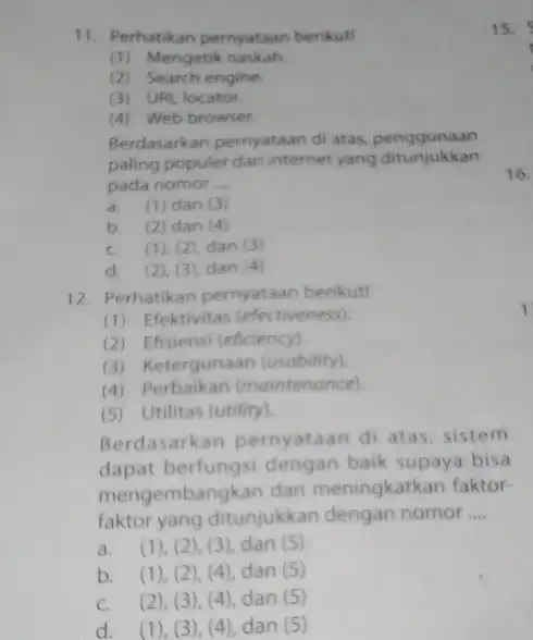 11. Perhatikan pernyataan berikut! (1) Mengetik naskah (2) Search engine. (3) URL locator. (4) Web browser. Berdasarkan pernyataan di atas, penggunaan paling populer dari