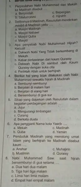 1. 1. Perpindahan Nabi Muhammad dari Mekah ke Madinah disebut __ a. Berpindah c. Bepergian b. Silaturrohmi d. Hijrahh 2. Setibanya di Madinah Rasulullah