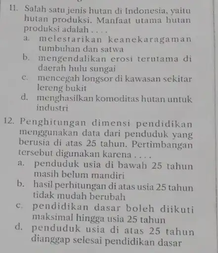 11. Salah satu jenis hutan di Indonesia, yaitu hutan produksi. Manfaat utama hutan produksi adalah __ a. melestarikan keanekaragaman tumbuhan dan satwa b. mengendalikan