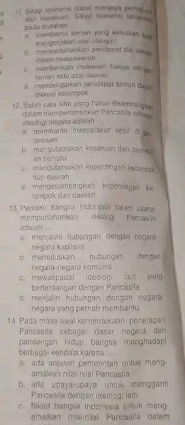 11. Sikap toleransi dapat menjaga persatuan dan kesatuan. Sikap tercermin pada tindakan __ a. membantu teman yang kesulitan saat mengerjakan soal ulangan b. mempertahankan