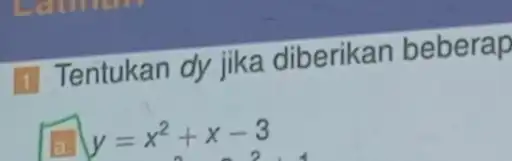 11 Tentukan dy jika diberikan beberap y=x^2+x-3