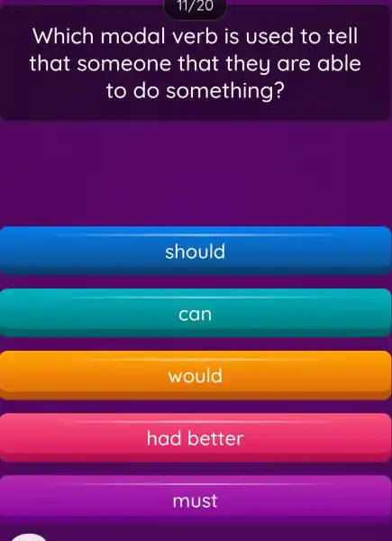 11/20 Which modal verb is used to tell that someone that they are able to do something? should can would had better must