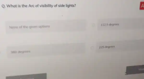 112.5 degrees Q. What is the Are of visibility of side lights? None of the given options square 225 degrees