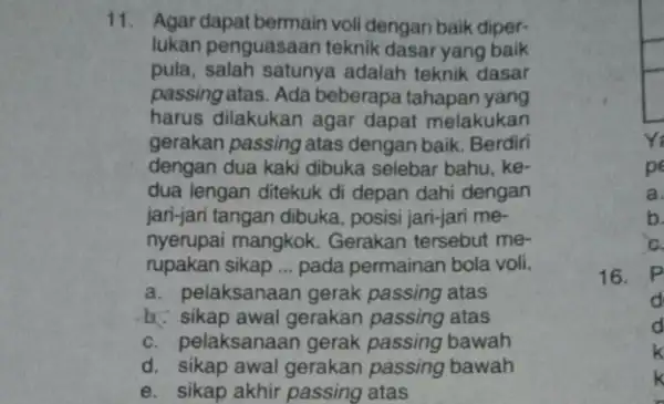 11.Agar dapat bermain voli dengan baik diper- lukan penguasaan teknik dasar yang baik pula adalah teknik dasar passing atas. Ada beberapa tahapan yang harus