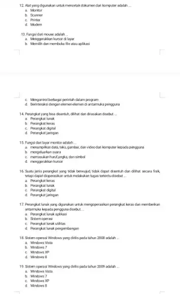12. Alat yang digunakan untuk mencetak dokumen dari komputer adalah __ a. Monitor b. Scanner c. Printer d. Modem 13. Fungsi dari mouse adalah